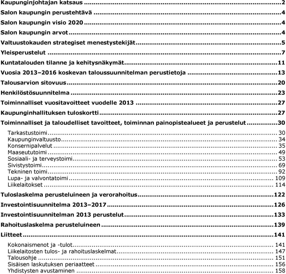 .. 23 Toiminnalliset vuositavoitteet vuodelle 2013... 27 Kaupunginhallituksen tuloskortti... 27 Toiminnalliset ja taloudelliset tavoitteet, toiminnan painopistealueet ja perustelut... 30 Tarkastustoimi.