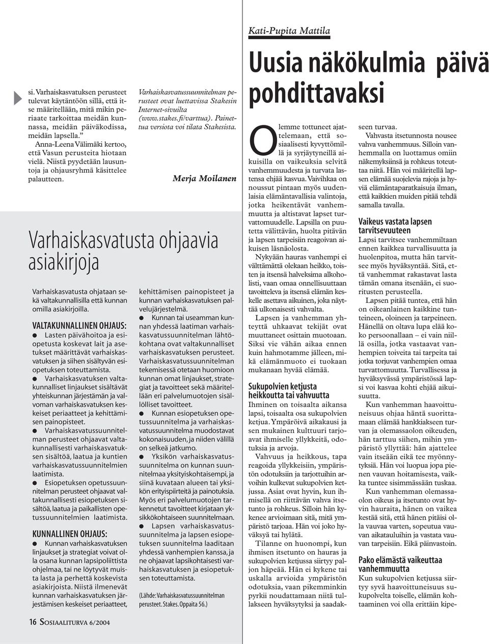 Anna-Leena Välimäki kertoo, että Vasun perusteita hiotaan vielä. Niistä pyydetään lausuntoja ja ohjausryhmä käsittelee palautteen.