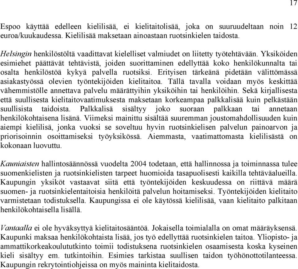 Yksiköiden esimiehet päättävät tehtävistä, joiden suorittaminen edellyttää koko henkilökunnalta tai osalta henkilöstöä kykyä palvella ruotsiksi.