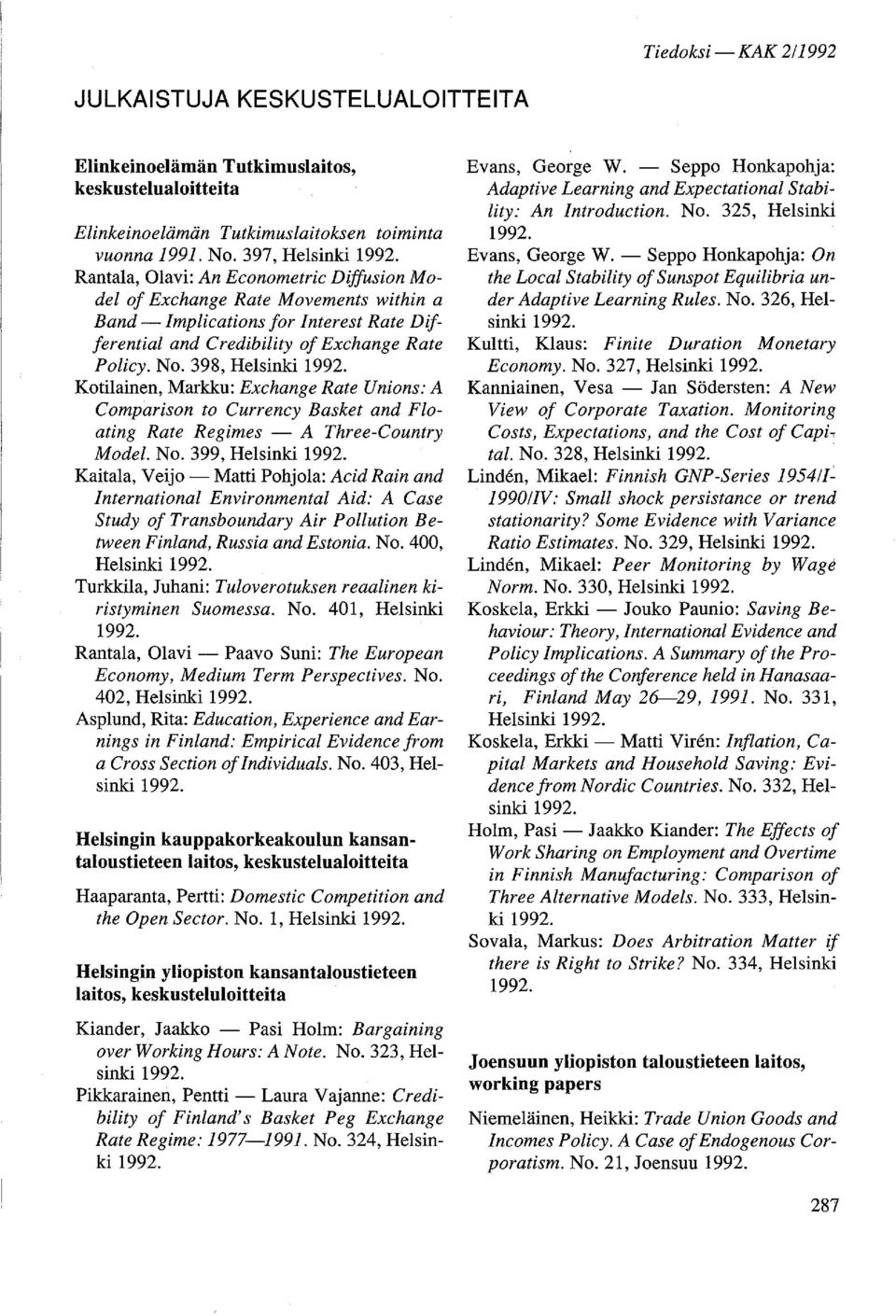 398, Helsinki Kotilainen, Markku: Exchange Rate Unions: A Comparison to Currency Basket and Floating Rate Regimes - A Three-Country Model. No.