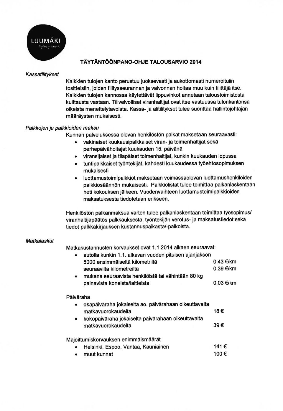 Kassa- ja alitilitykset tulee suorittaa hallintojohtajan maaraysten mukaisesti.