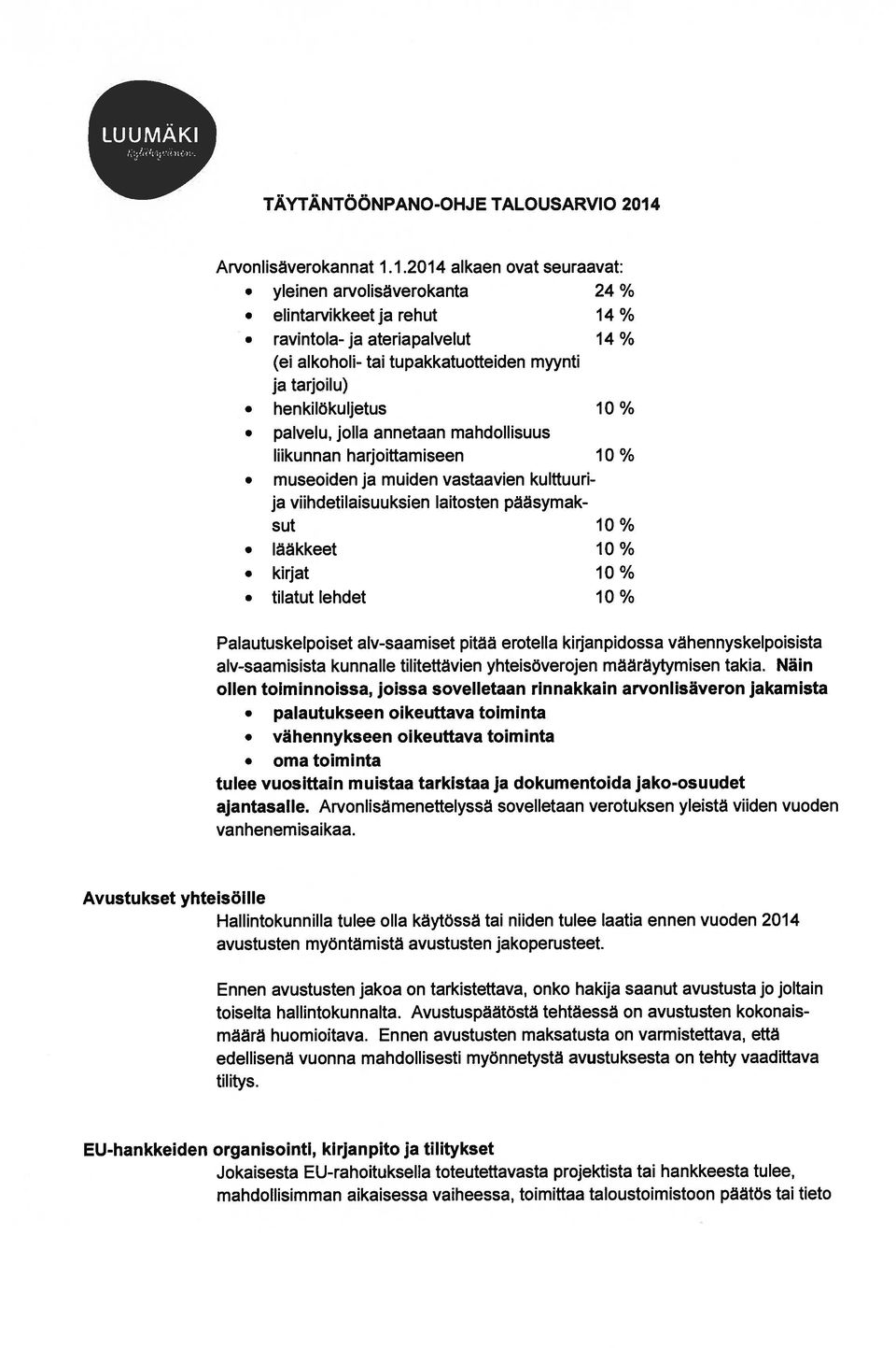 henkilökuljetus 10 % O palvelu, jolla annetaan mahdollisuus liikunnan harjoittamiseen 10 % O museoiden ja muiden vastaavien kulttuuri ja viihdetilaisuuksien laitosten paasymak sut 10% O lääkkeet 10%