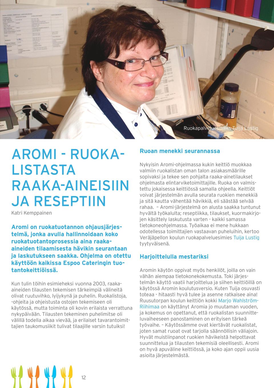 Kun tulin töihin esimieheksi vuonna 2003, raakaaineiden tilausten tekemisen tärkeimpiä välineitä olivat ruutuvihko, lyijykynä ja puhelin.