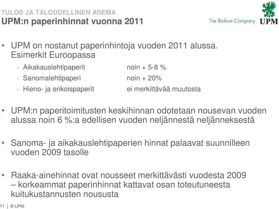 muutosta UPM:n paperitoimitusten keskihinnan odotetaan nousevan vuoden alussa noin 6 %:a edellisen vuoden neljännestä neljänneksestä Sanoma-