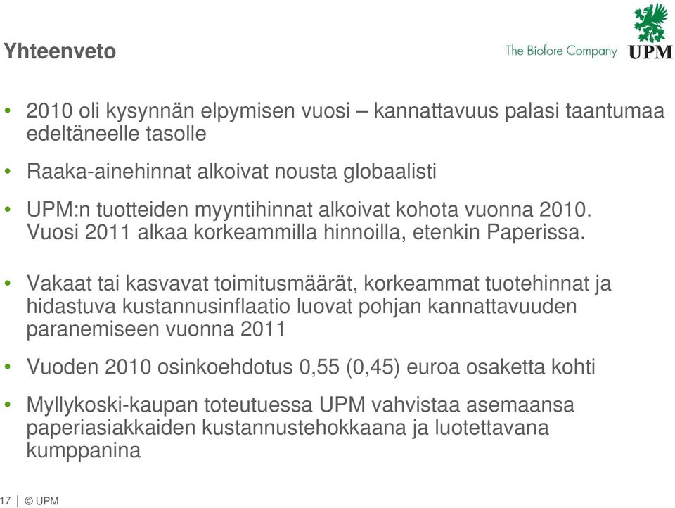 Vakaat tai kasvavat toimitusmäärät, korkeammat tuotehinnat ja hidastuva kustannusinflaatio luovat pohjan kannattavuuden paranemiseen vuonna 211