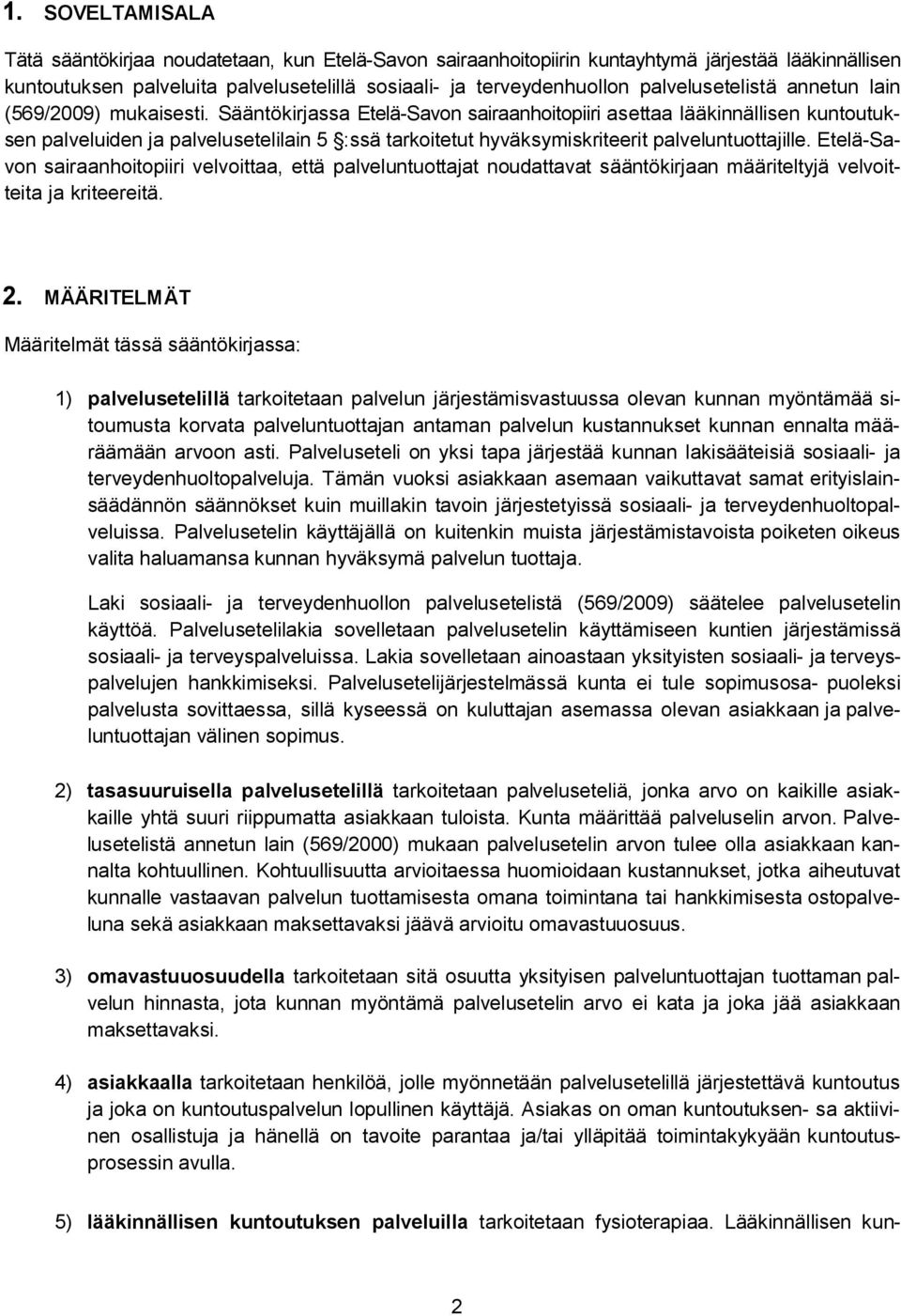 Sääntökirjassa Etelä-Savon sairaanhoitopiiri asettaa lääkinnällisen kuntoutuksen palveluiden ja palvelusetelilain 5 :ssä tarkoitetut hyväksymiskriteerit palveluntuottajille.