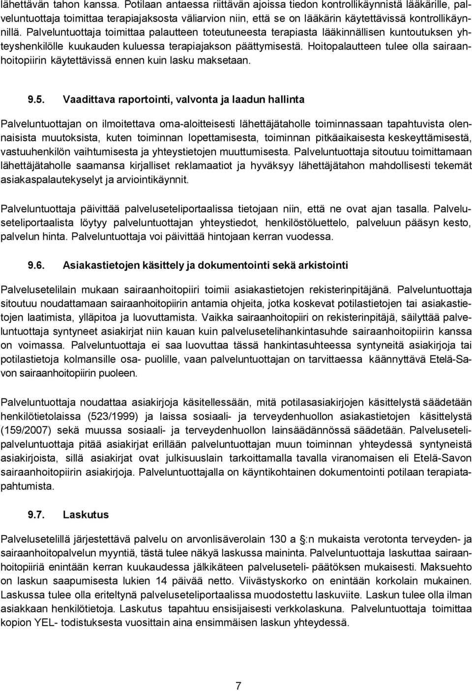 Palveluntuottaja toimittaa palautteen toteutuneesta terapiasta lääkinnällisen kuntoutuksen yhteyshenkilölle kuukauden kuluessa terapiajakson päättymisestä.