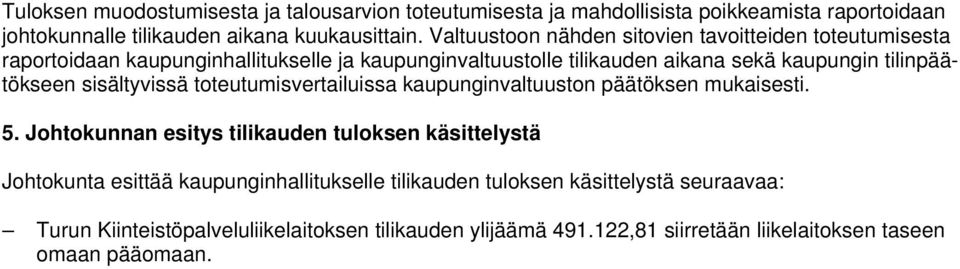 tilinpäätökseen sisältyvissä toteutumisvertailuissa kaupunginvaltuuston päätöksen mukaisesti. 5.