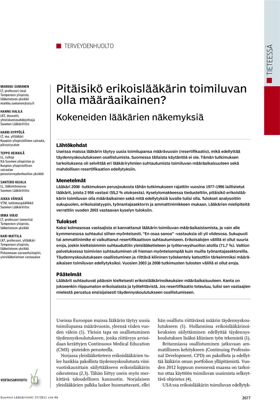 ylilääkäri Kuopion yliopistollinen sairaala, päivystysalue TEPPO HEIKKILÄ LL, tutkija Itä-Suomen yliopiston ja Kuopion yliopistollisen sairaalan perusterveydenhuollon yksikkö SANTERO KUJALA LL,