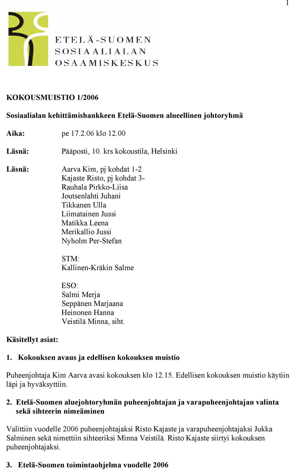 Per-Stefan Käsitellyt asiat: STM: Kallinen-Kräkin Salme ESO: Salmi Merja Seppänen Marjaana Heinonen Hanna Veistilä Minna, siht. 1.