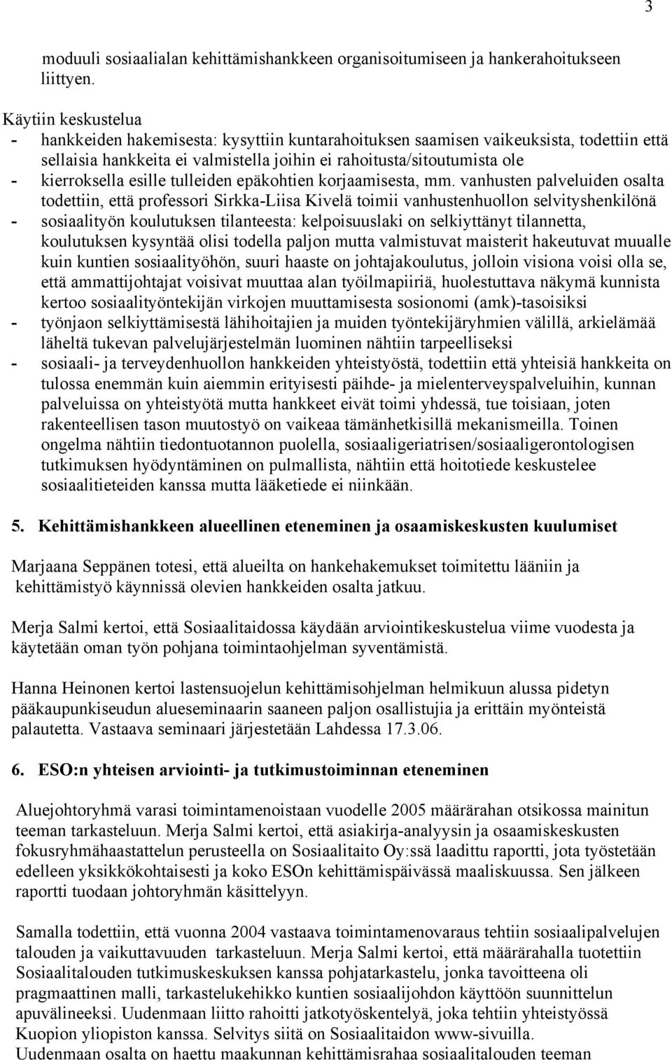 esille tulleiden epäkohtien korjaamisesta, mm.