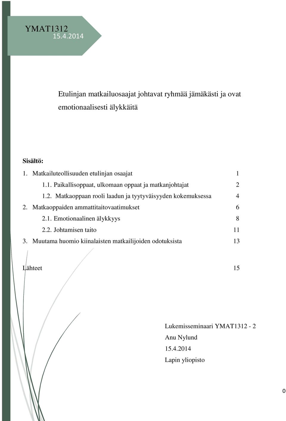 1.2. Matkaoppaan rooli laadun ja tyytyväisyyden kokemuksessa 4 2. Matkaoppaiden ammattitaitovaatimukset 6 2.1. Emotionaalinen älykkyys 8 2.