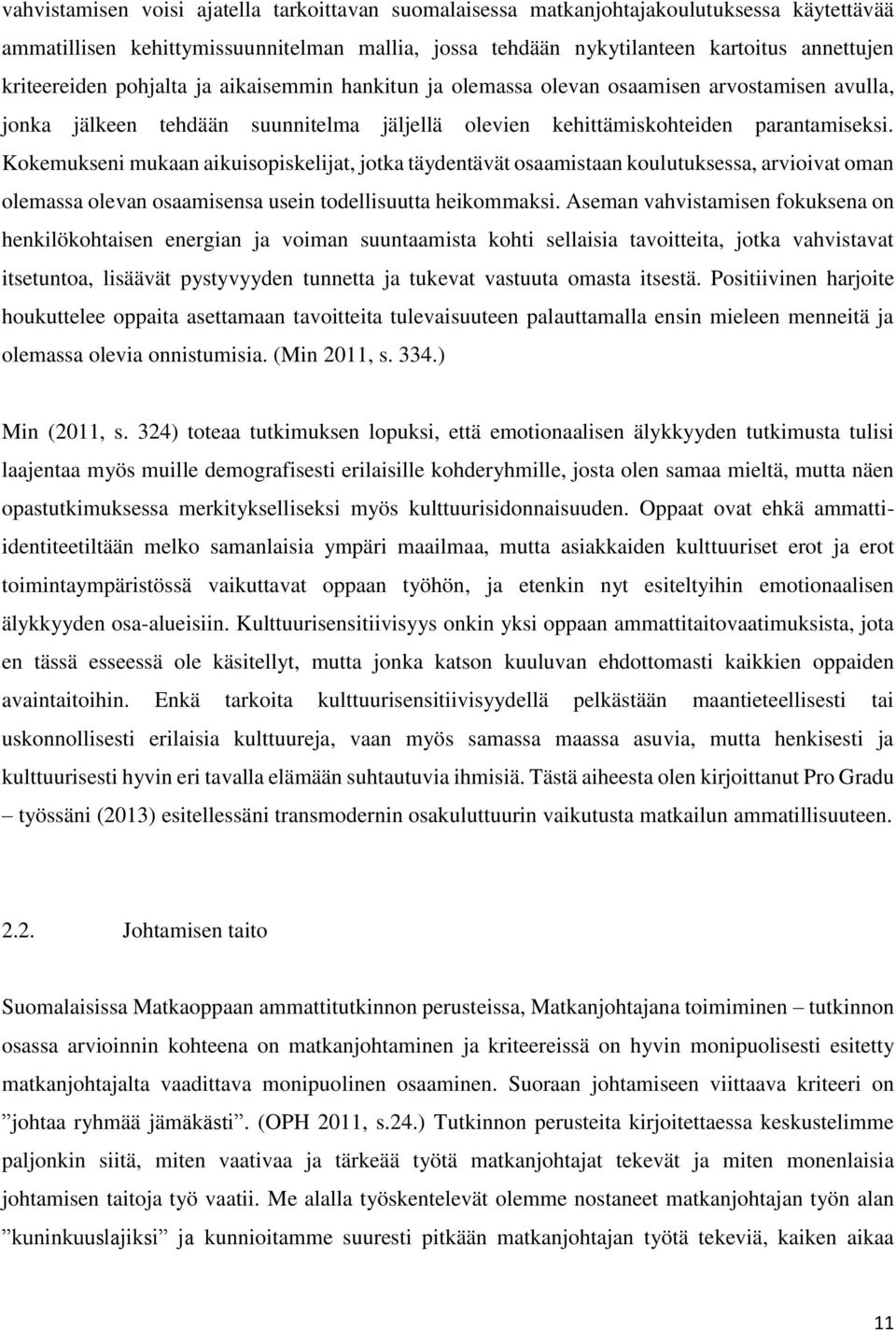 Kokemukseni mukaan aikuisopiskelijat, jotka täydentävät osaamistaan koulutuksessa, arvioivat oman olemassa olevan osaamisensa usein todellisuutta heikommaksi.