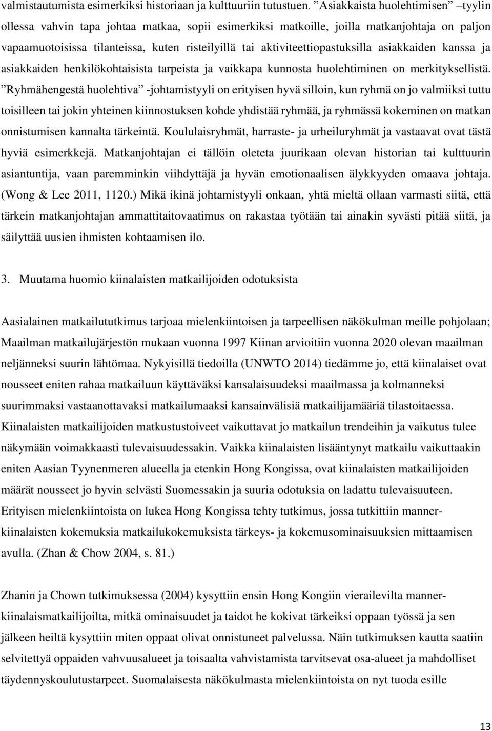 aktiviteettiopastuksilla asiakkaiden kanssa ja asiakkaiden henkilökohtaisista tarpeista ja vaikkapa kunnosta huolehtiminen on merkityksellistä.