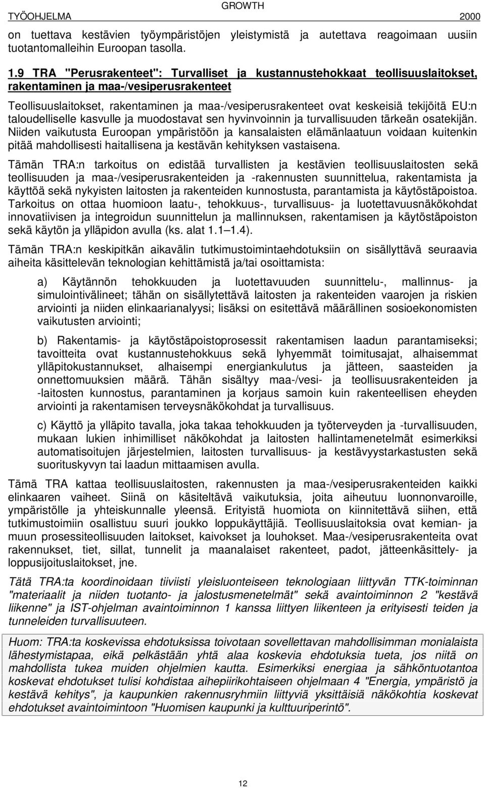 tekijöitä EU:n taloudelliselle kasvulle ja muodostavat sen hyvinvoinnin ja turvallisuuden tärkeän osatekijän.