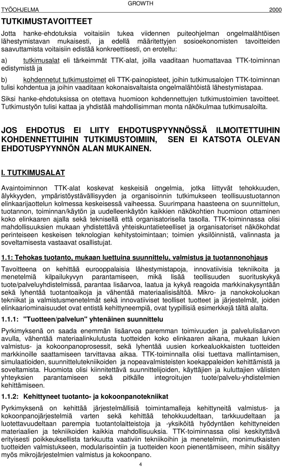 joihin tutkimusalojen TTK-toiminnan tulisi kohdentua ja joihin vaaditaan kokonaisvaltaista ongelmalähtöistä lähestymistapaa.