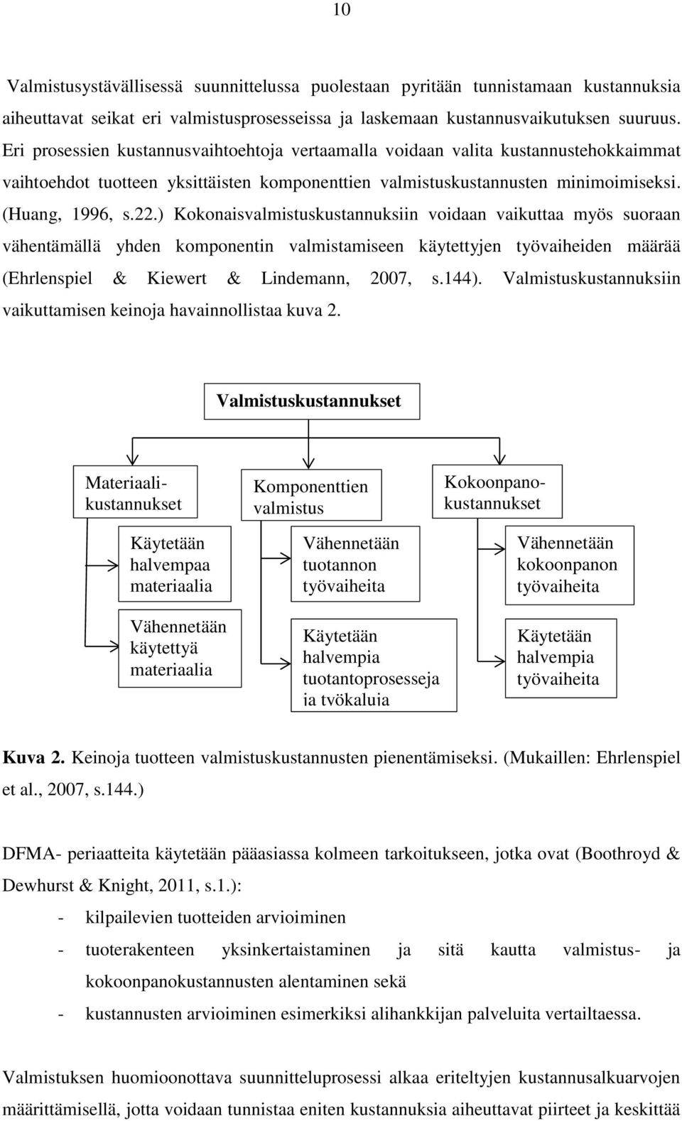 ) Kokonaisvalmistuskustannuksiin voidaan vaikuttaa myös suoraan vähentämällä yhden komponentin valmistamiseen käytettyjen työvaiheiden määrää (Ehrlenspiel & Kiewert & Lindemann, 2007, s.144).