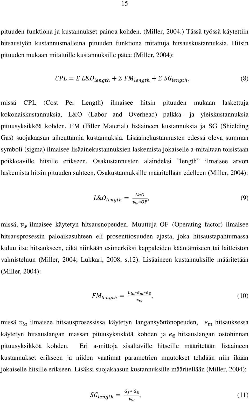 palkka- ja yleiskustannuksia pituusyksikköä kohden, FM (Filler Material) lisäaineen kustannuksia ja SG (Shielding Gas) suojakaasun aiheuttamia kustannuksia.