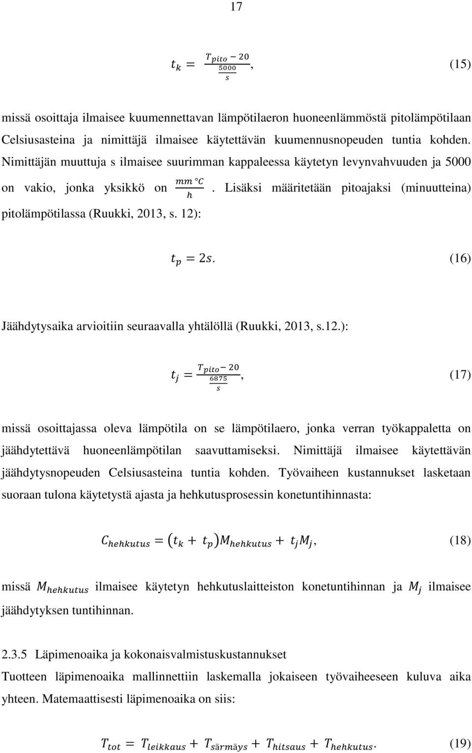 (16) Jäähdytysaika arvioitiin seuraavalla yhtälöllä (Ruukki, 2013, s.12.