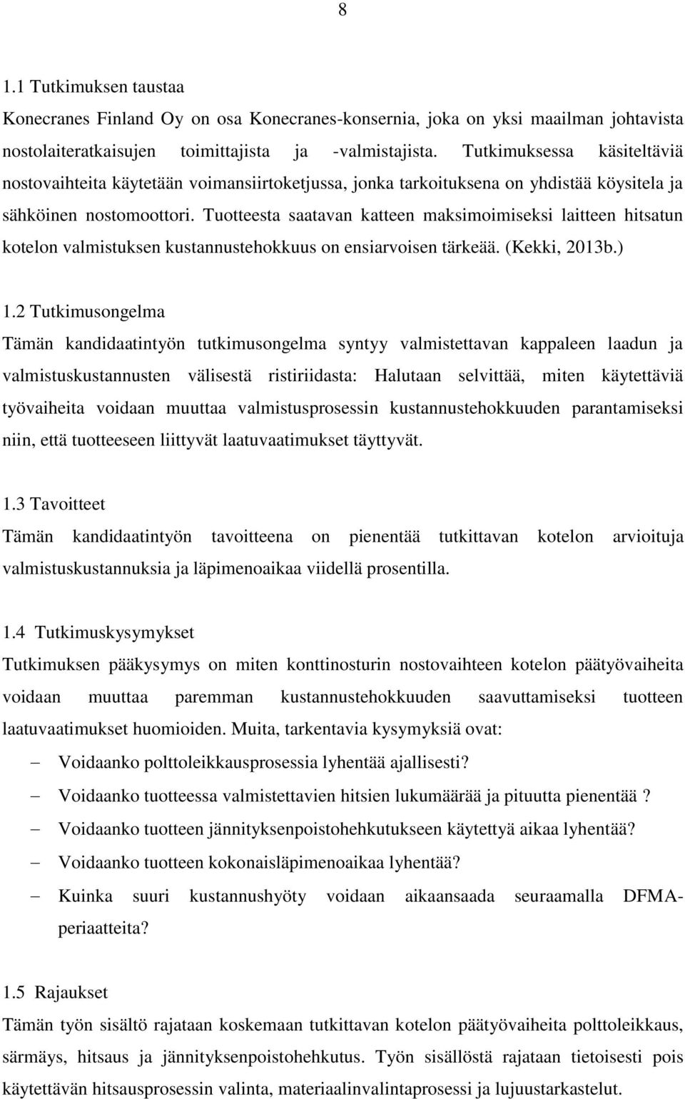 Tuotteesta saatavan katteen maksimoimiseksi laitteen hitsatun kotelon valmistuksen kustannustehokkuus on ensiarvoisen tärkeää. (Kekki, 2013b.) 1.