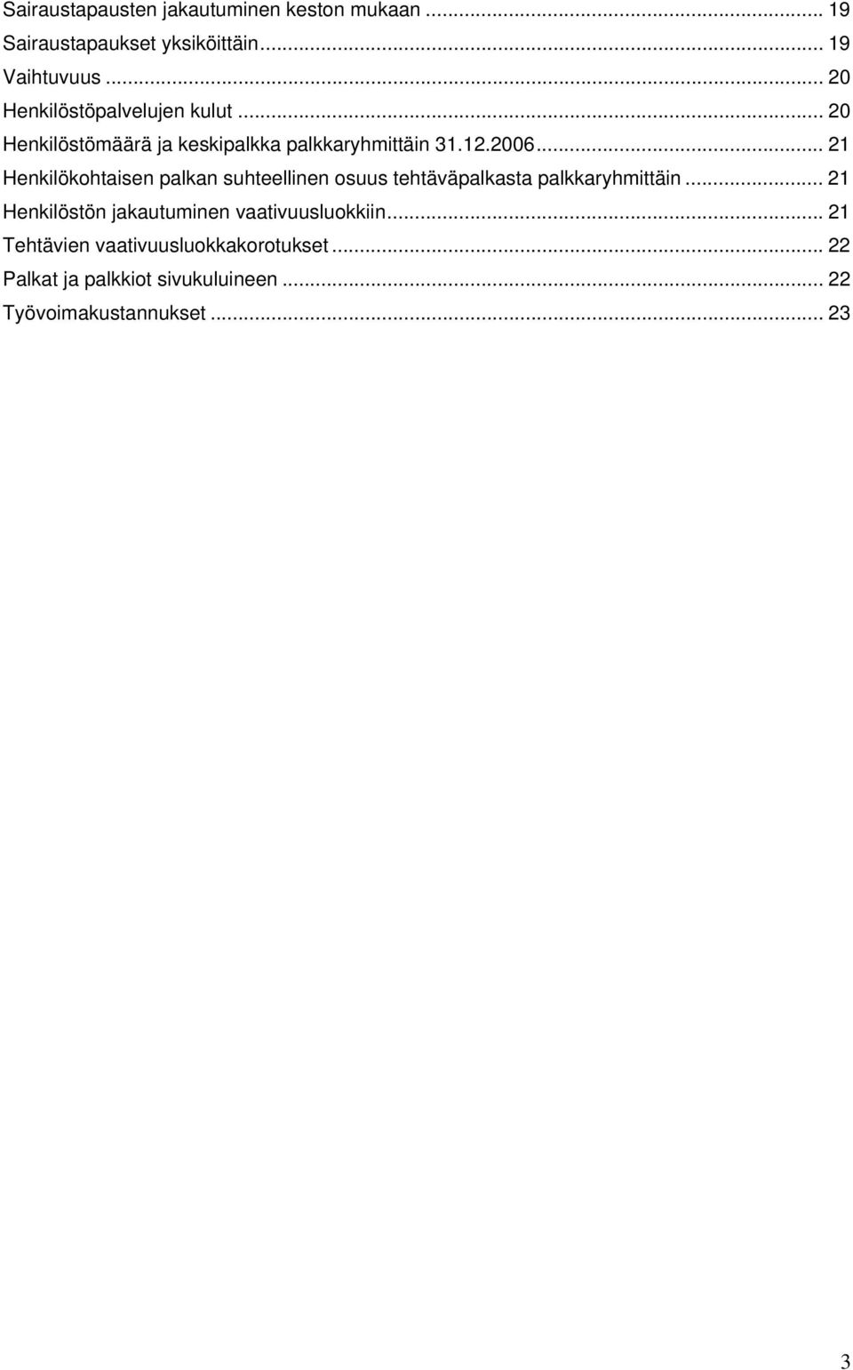 .. 21 Henkilökohtaisen palkan suhteellinen osuus tehtäväpalkasta palkkaryhmittäin.
