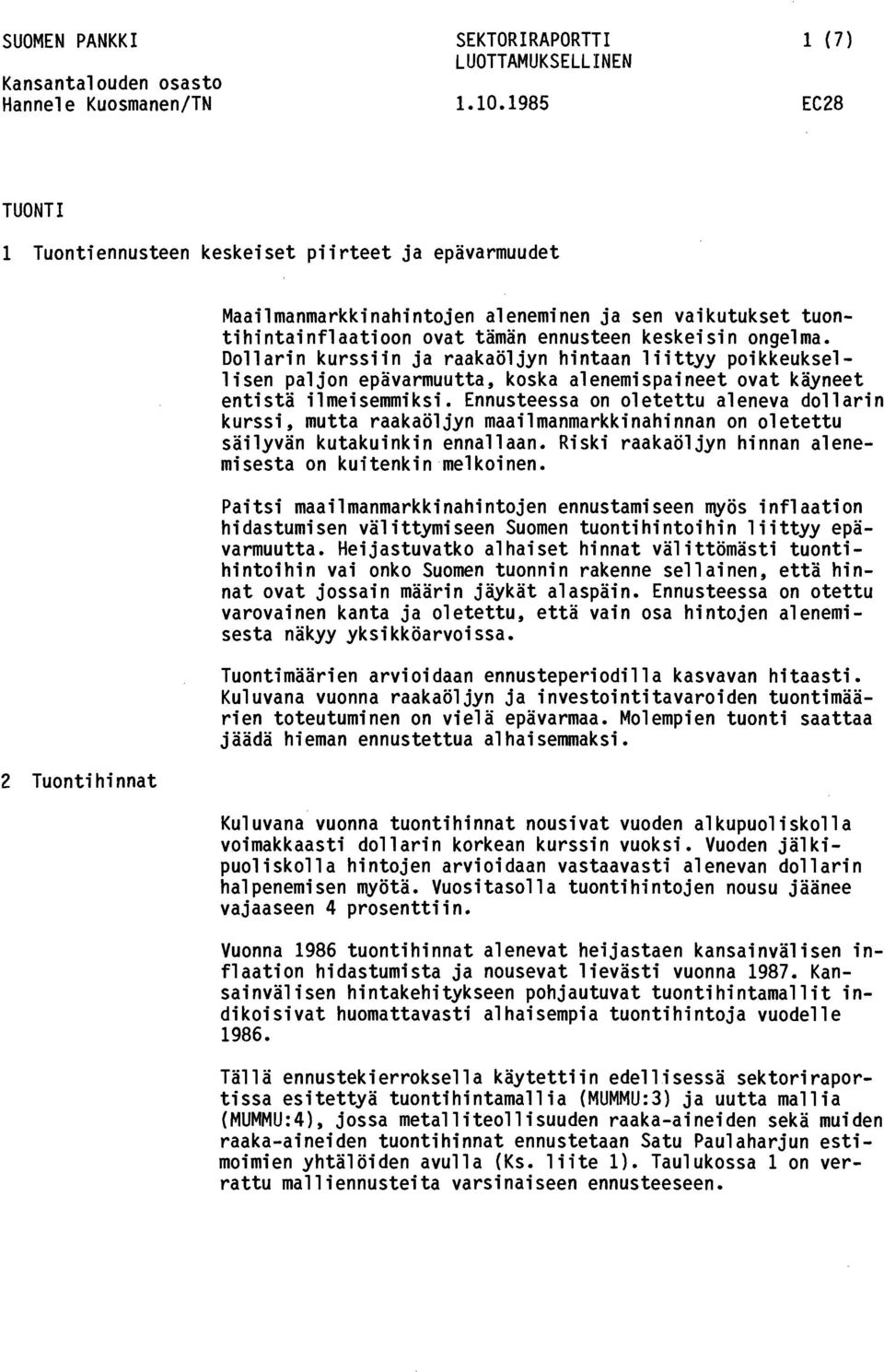 Dollarin kurssiin ja raakaöljyn hintaan liittyy poikkeuksellisen paljon epävarmuutta, koska alenemispaineet ovat käyneet entistä ilmeisemmiksi.