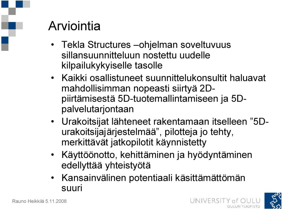 5Dpalvelutarjontaan Urakoitsijat lähteneet rakentamaan itselleen 5Durakoitsijajärjestelmää, pilotteja jo tehty, merkittävät