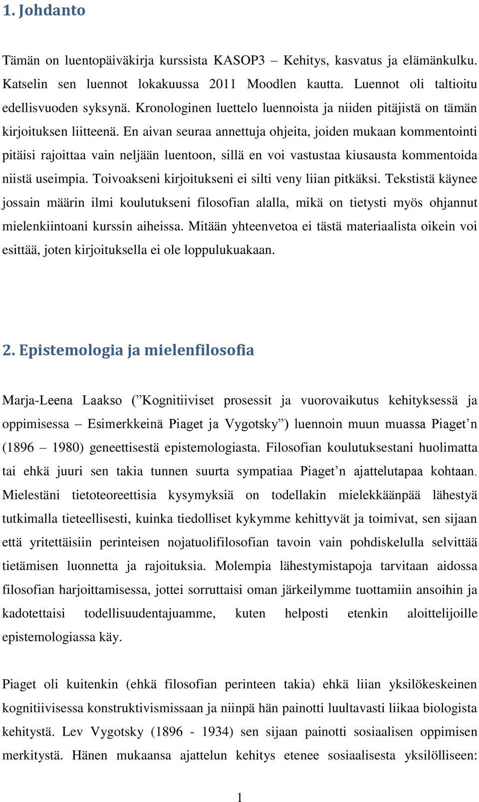 En aivan seuraa annettuja ohjeita, joiden mukaan kommentointi pitäisi rajoittaa vain neljään luentoon, sillä en voi vastustaa kiusausta kommentoida niistä useimpia.