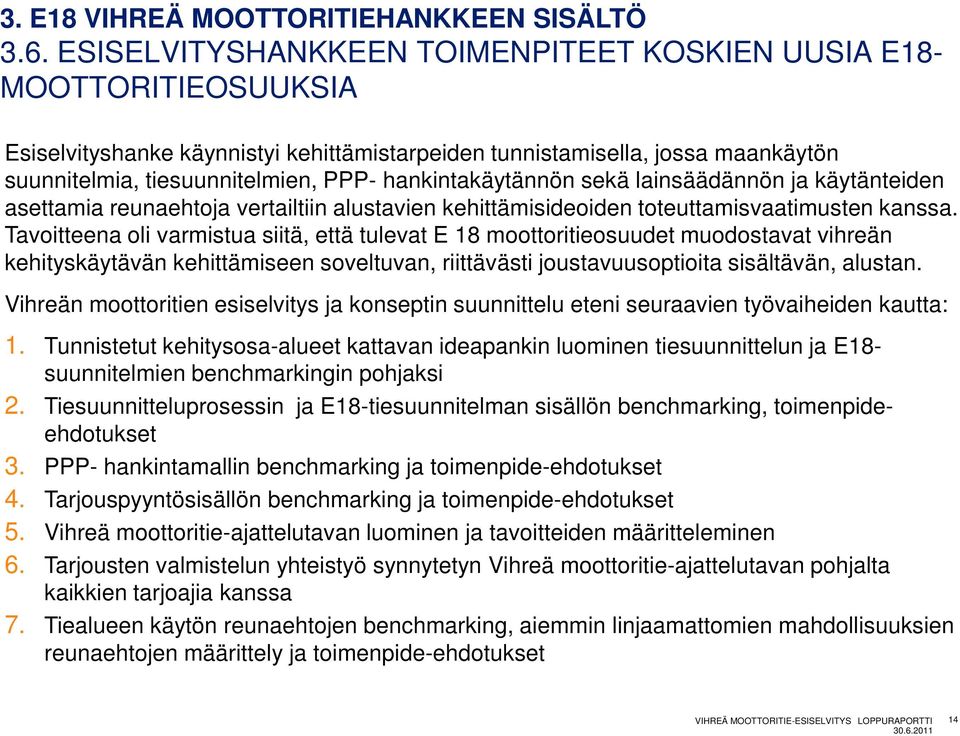 hankintakäytännön sekä lainsäädännön ja käytänteiden asettamia reunaehtoja vertailtiin alustavien kehittämisideoiden toteuttamisvaatimusten kanssa.