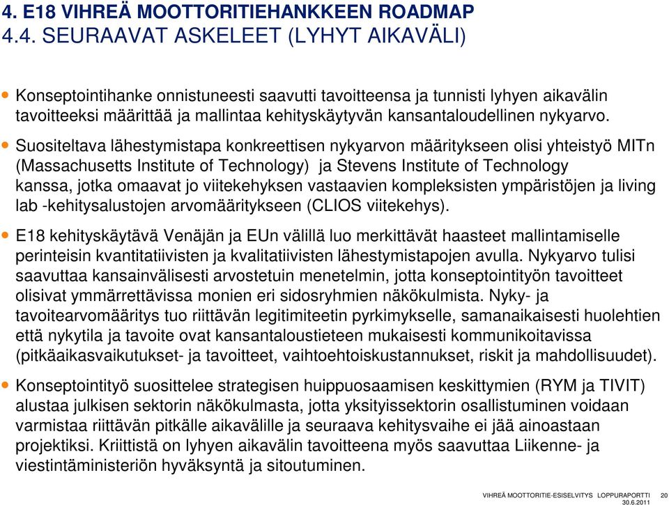 Suositeltava lähestymistapa konkreettisen nykyarvon määritykseen olisi yhteistyö MITn (Massachusetts Institute of Technology) ja Stevens Institute of Technology kanssa, jotka omaavat jo viitekehyksen