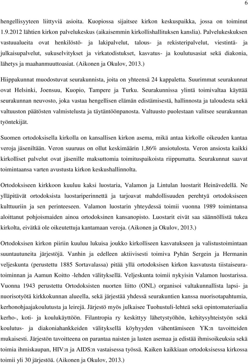 diakonia, lähetys ja maahanmuuttoasiat. (Aikonen ja Okulov, 2013.) Hiippakunnat muodostuvat seurakunnista, joita on yhteensä 24 kappaletta.