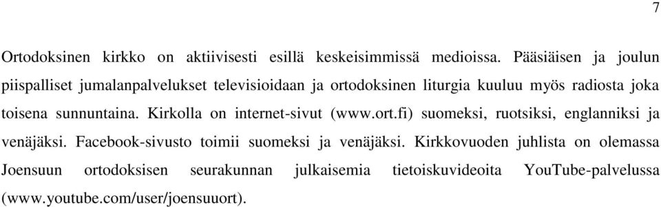 toisena sunnuntaina. Kirkolla on internet-sivut (www.ort.fi) suomeksi, ruotsiksi, englanniksi ja venäjäksi.