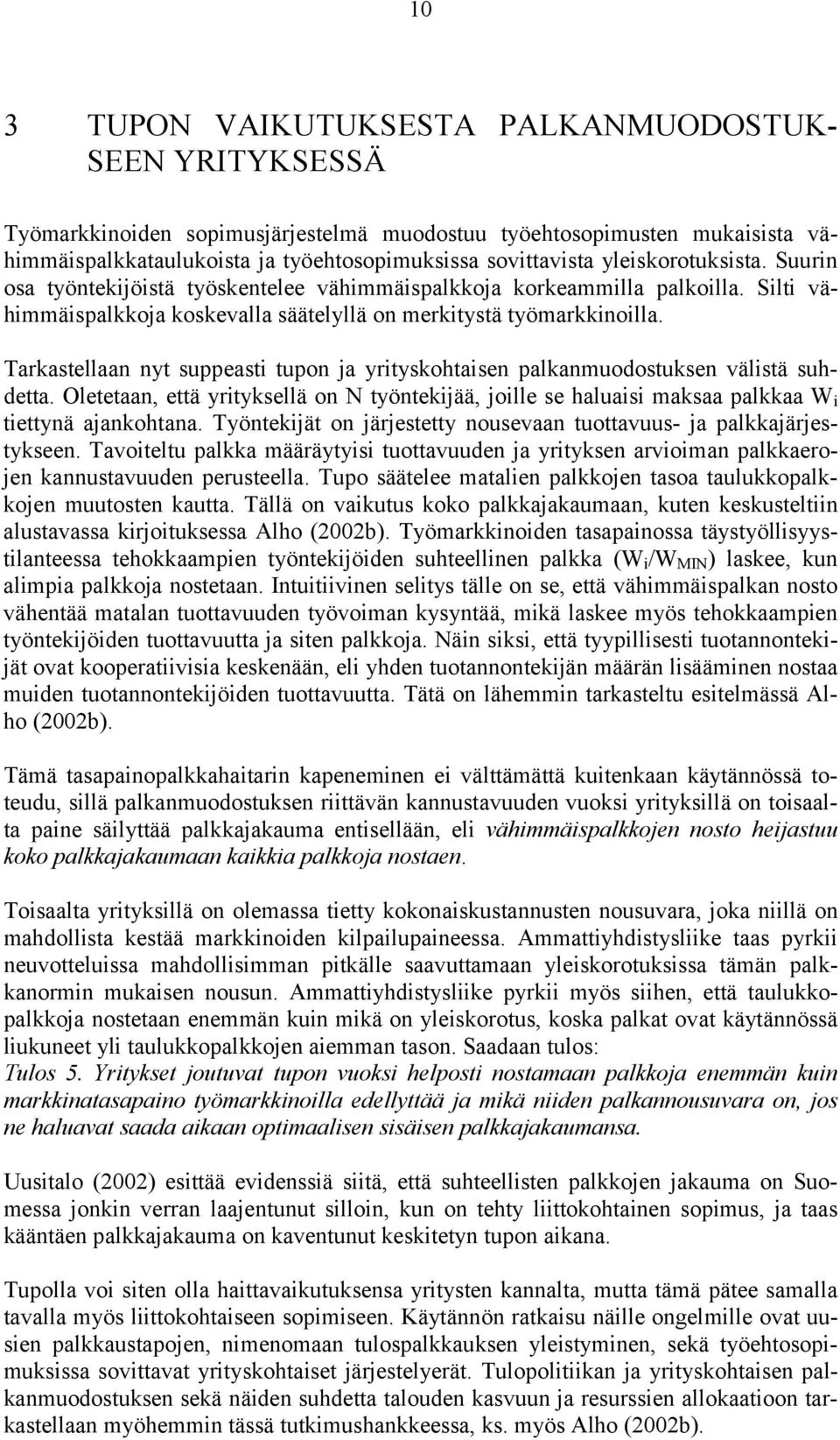 Tarkastellaan nyt suppeasti tupon ja yrityskohtaisen palkanmuodostuksen välistä suhdetta. Oletetaan, että yrityksellä on N työntekijää, joille se haluaisi maksaa palkkaa W i tiettynä ajankohtana.