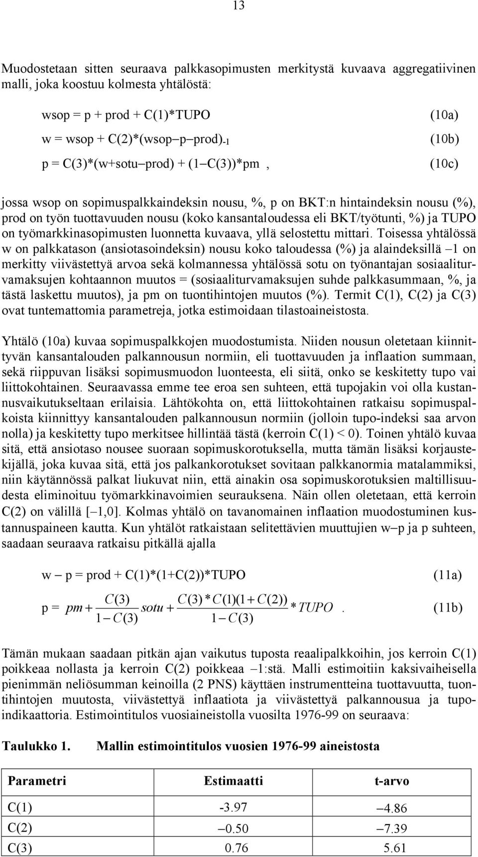 BKT/työtunti, %) ja TUPO on työmarkkinasopimusten luonnetta kuvaava, yllä selostettu mittari.