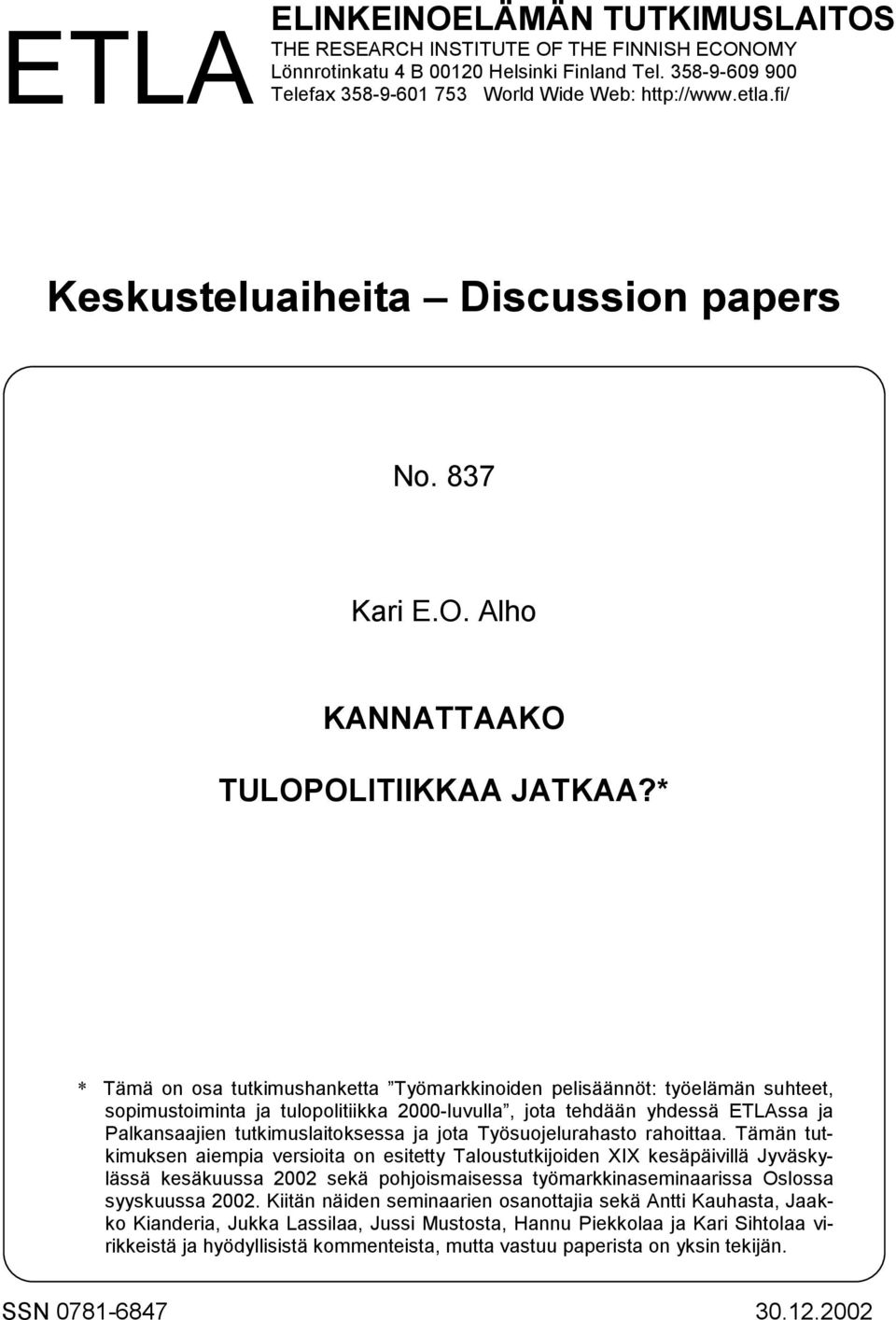 * * Tämä on osa tutkimushanketta Työmarkkinoiden pelisäännöt: työelämän suhteet, sopimustoiminta ja tulopolitiikka 2000-luvulla, jota tehdään yhdessä ETLAssa ja Palkansaajien tutkimuslaitoksessa ja