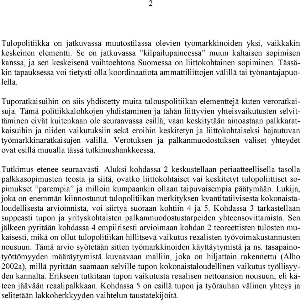 Tässäkin tapauksessa voi tietysti olla koordinaatiota ammattiliittojen välillä tai työnantajapuolella. Tuporatkaisuihin on siis yhdistetty muita talouspolitiikan elementtejä kuten veroratkaisuja.