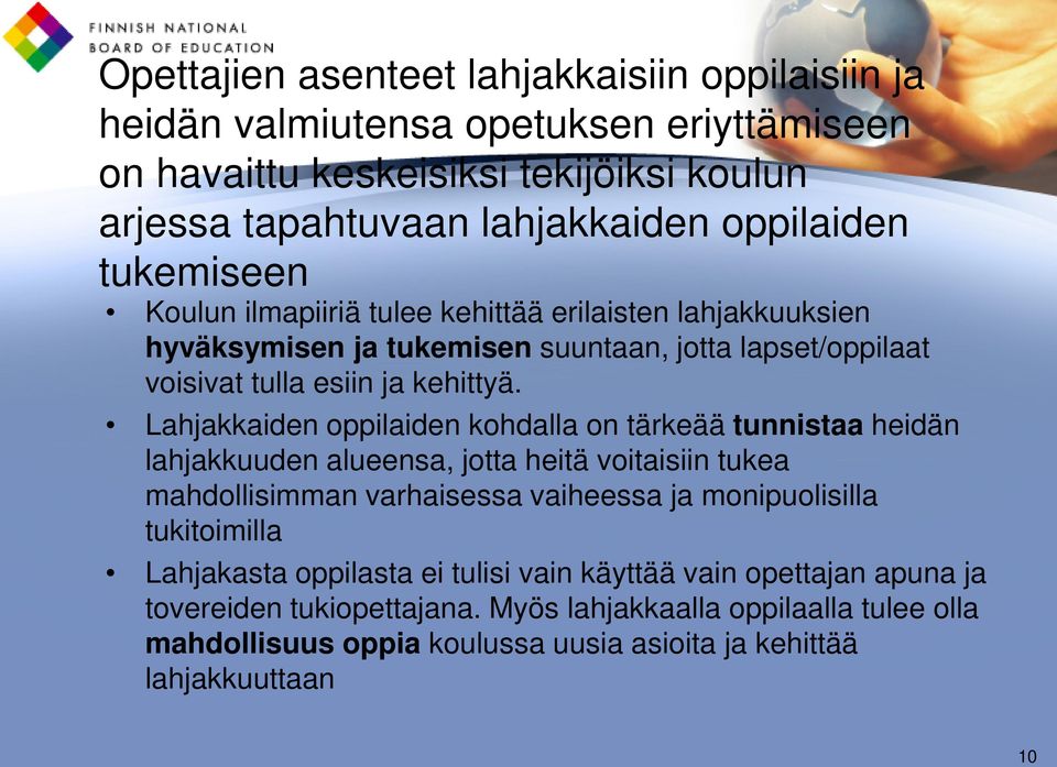 Lahjakkaiden oppilaiden kohdalla on tärkeää tunnistaa heidän lahjakkuuden alueensa, jotta heitä voitaisiin tukea mahdollisimman varhaisessa vaiheessa ja monipuolisilla tukitoimilla