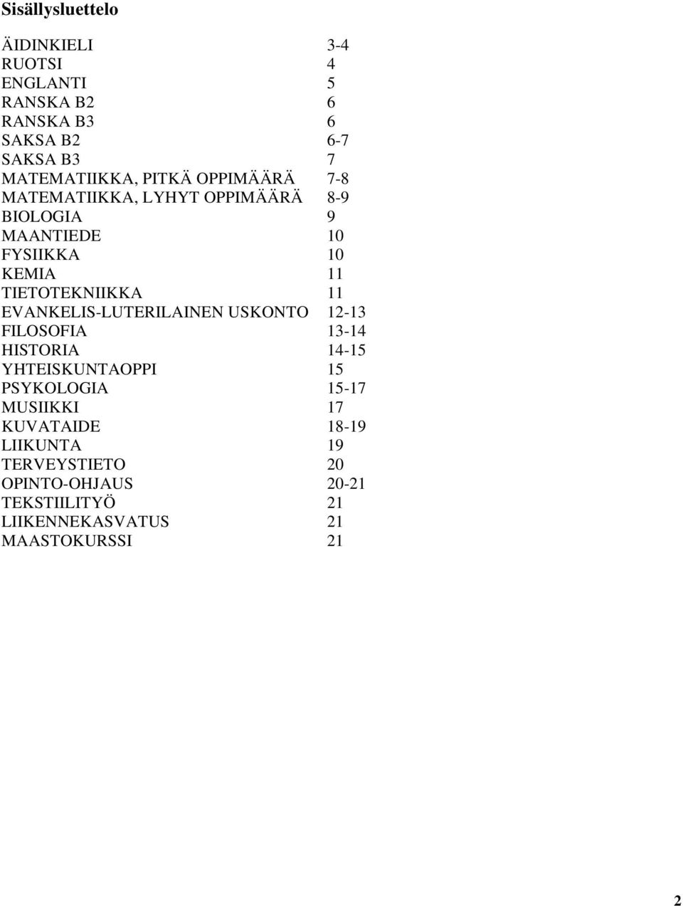 11 EVANKELIS-LUTERILAINEN USKONTO 12-13 FILOSOFIA 13-14 HISTORIA 14-15 YHTEISKUNTAOPPI 15 PSYKOLOGIA 15-17 MUSIIKKI