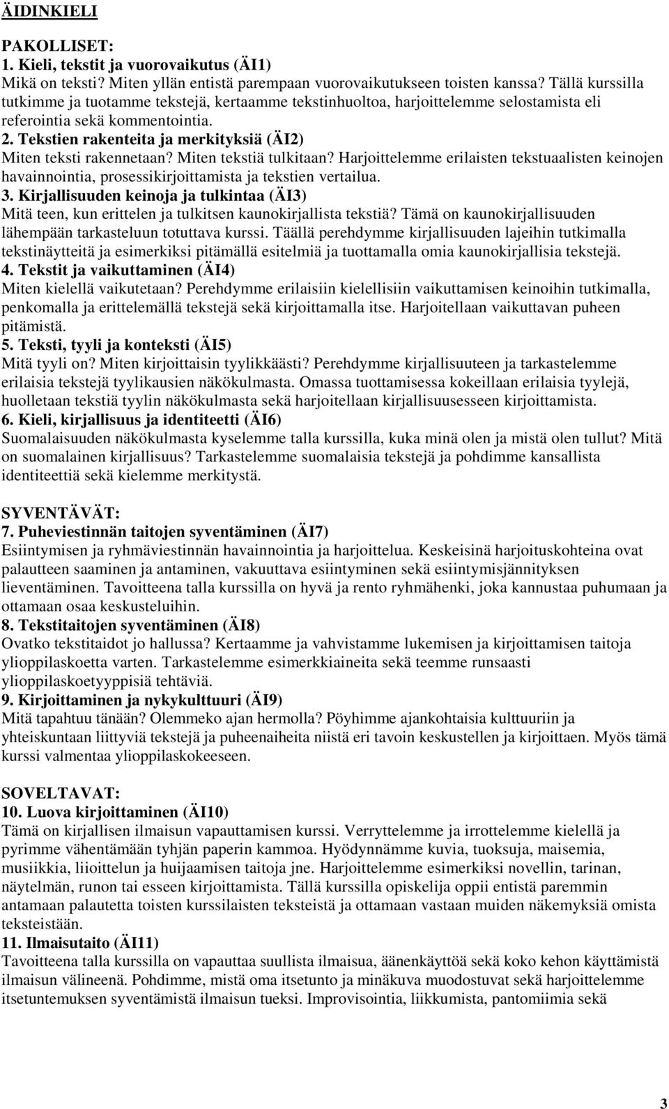 Tekstien rakenteita ja merkityksiä (ÄI2) Miten teksti rakennetaan? Miten tekstiä tulkitaan?