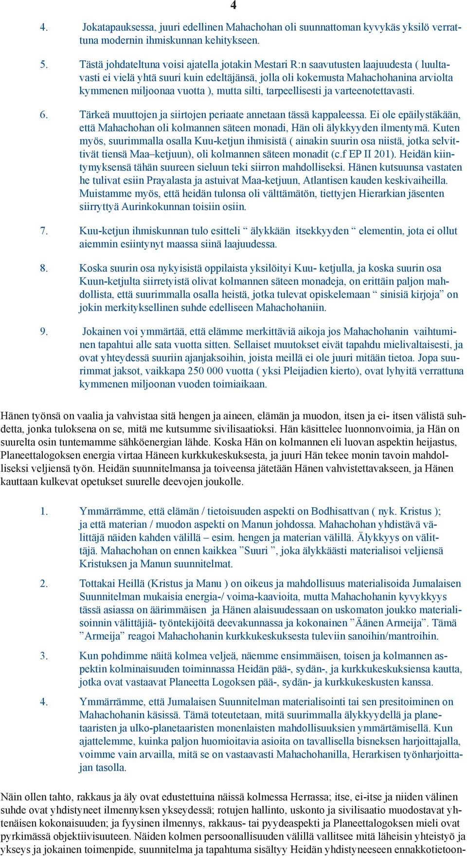 ), mutta silti, tarpeellisesti ja varteenotettavasti. 6. Tärkeä muuttojen ja siirtojen periaate annetaan tässä kappaleessa.