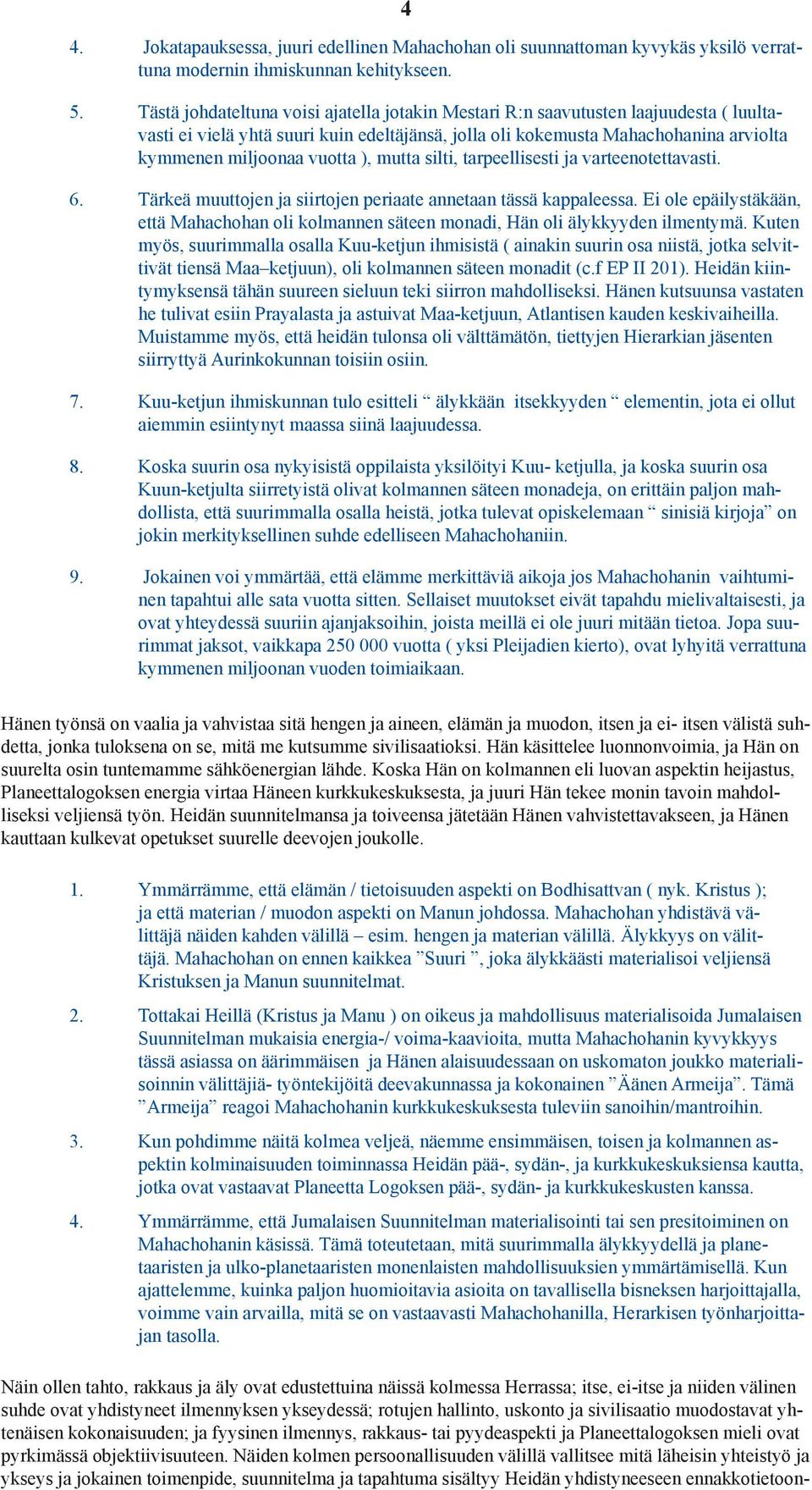 ), mutta silti, tarpeellisesti ja varteenotettavasti. 6. Tärkeä muuttojen ja siirtojen periaate annetaan tässä kappaleessa.