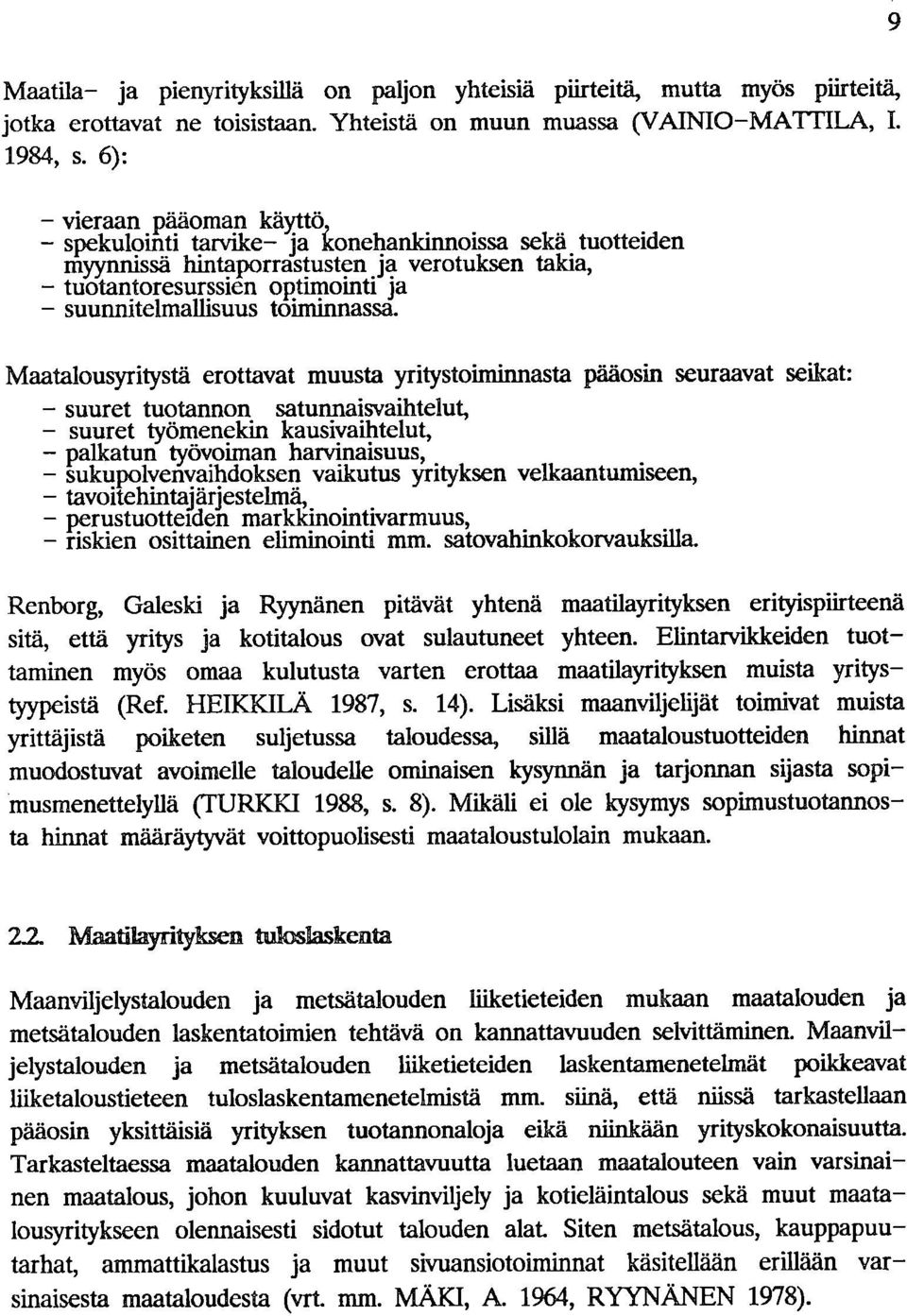 Maatalousyritystä erottavat muusta yritystohninnasta pääosin seuraavat seikat: suuret tuotannon satunnaisvaihtelut, suuret työmeneldn kausivaihtelut, palkatun työvoiman harvinaisuus,