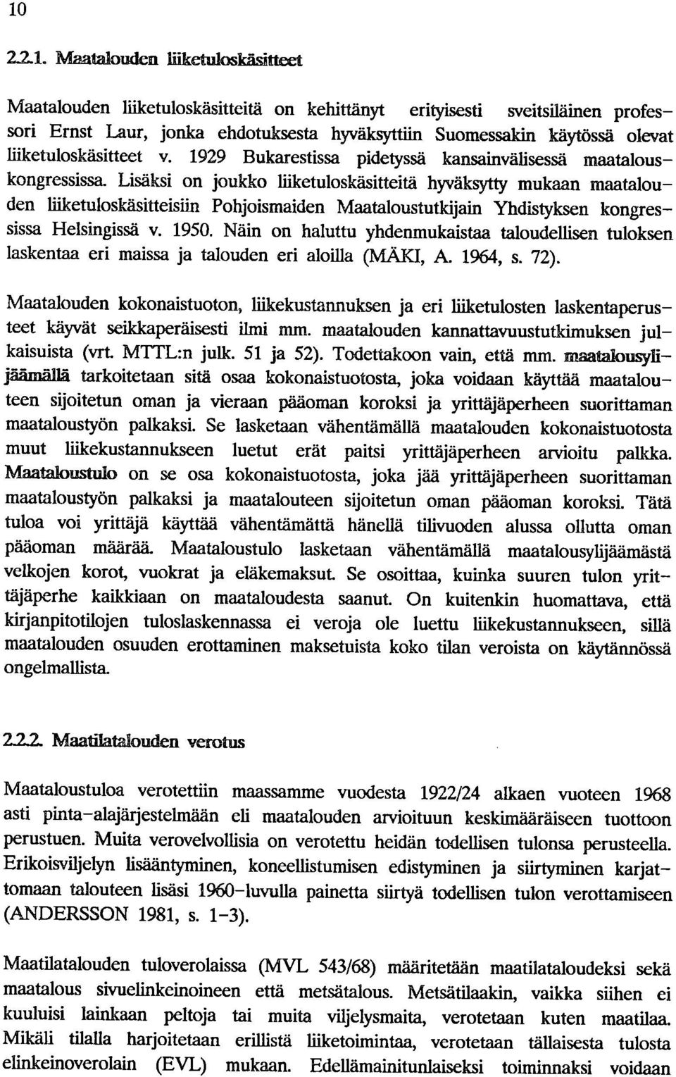 Lisäksi on joukko liiketuloskäsitteitä hyväksytty mukaan maatalouden liiketuloskäsitteislin Pohjoismaiden Maataloustutldjain Yhdistyksen kongressissa Helsingissä v. 1950.