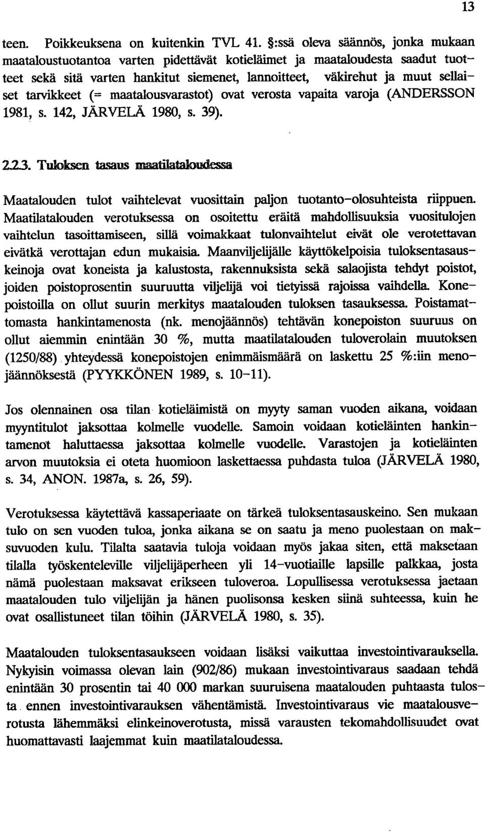 tarvikkeet (= maatalousvarastot) ovat verosta vapaita varoja (ANDERSSON 1981, s. 142, JÄRVELÄ 1980, s. 39