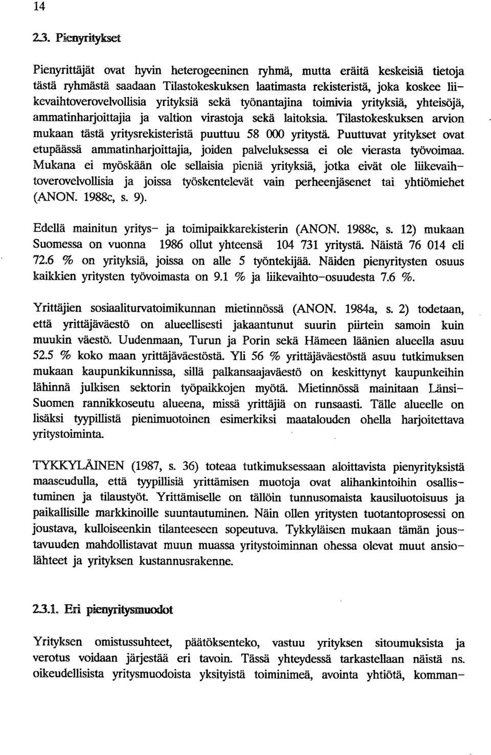 yrityksiä sekä työnantajina toimivia yrityksiä, yhteisöjä, ammatinharjoittajia ja valtion virastoja sekä laitoksia. Tilastokeskuksen arvion mukaan tästä yritysrekisteristä puuttuu 58 000 yritystä.