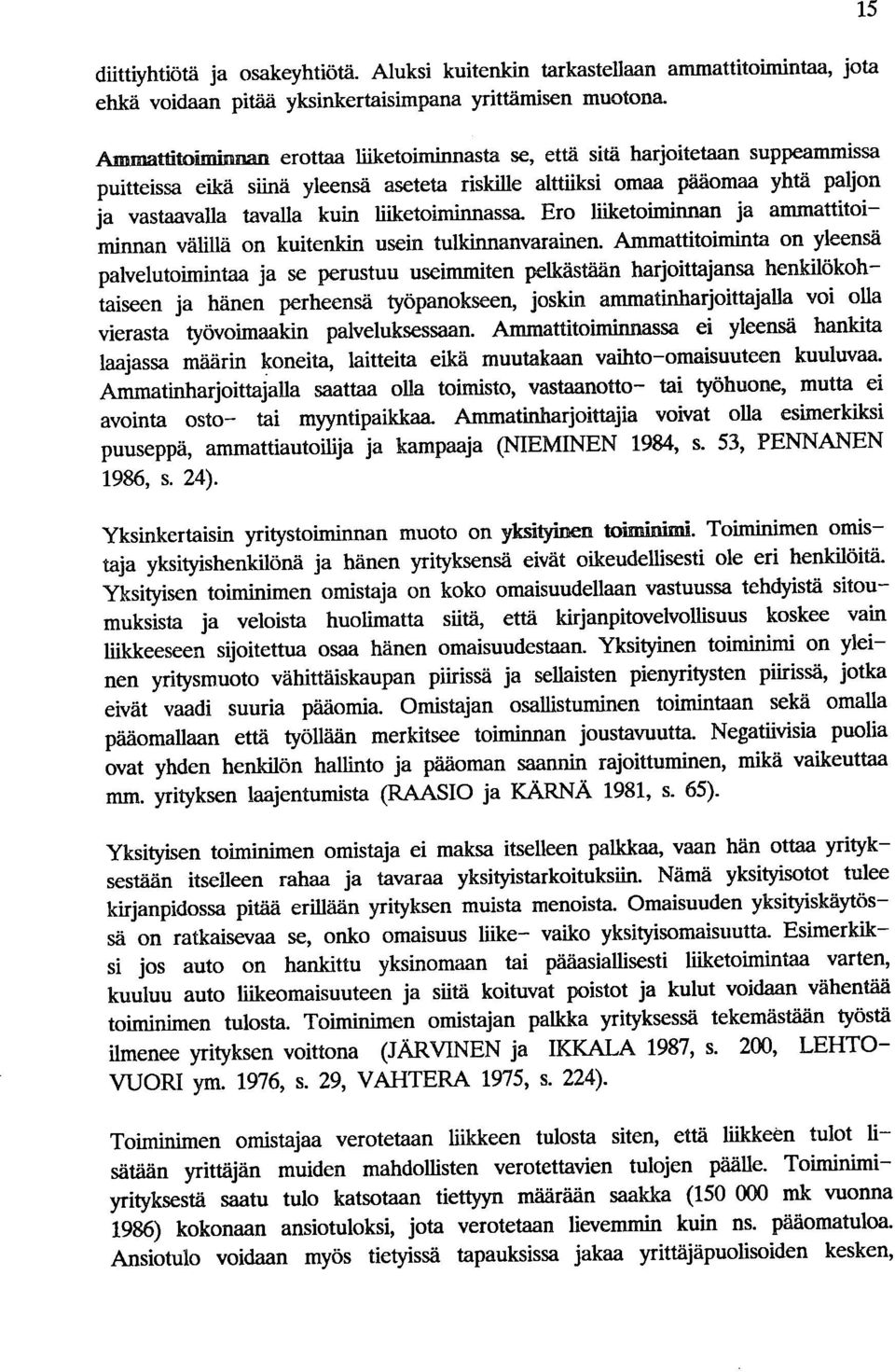 liiketoiminnassa. Ero liiketoiminnan ja ammattitoiminnan välillä on kuitenkin usein tulkinnanvarainen.