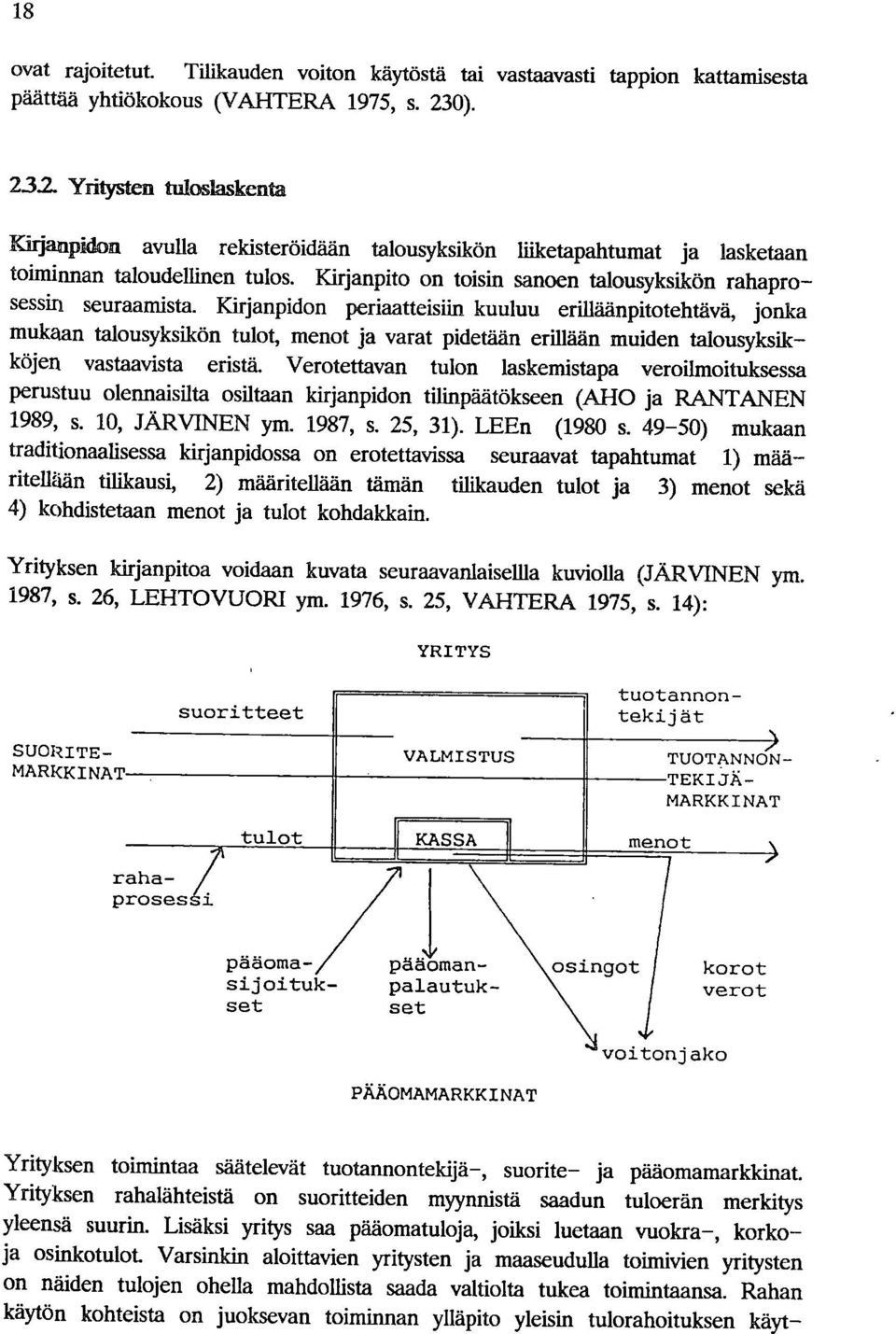 Kirjanpito on toisin sanoen talousyksikön rahaprosessin seuraamista.