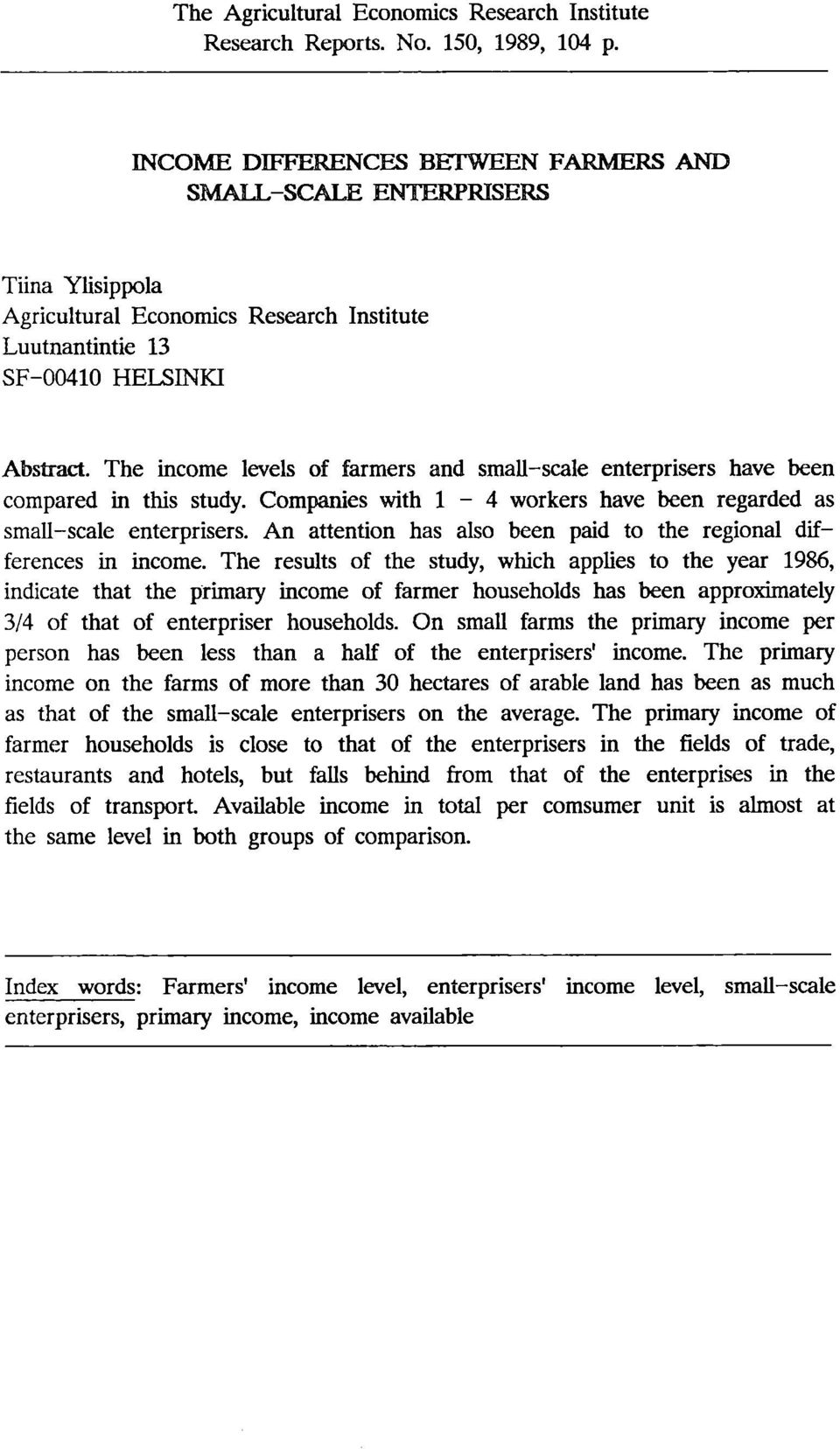 The income levels of farmers and small-scale enterprisers have been compared in this study. Companies with 1-4 workers have been regarded as small-scale enterprisers.