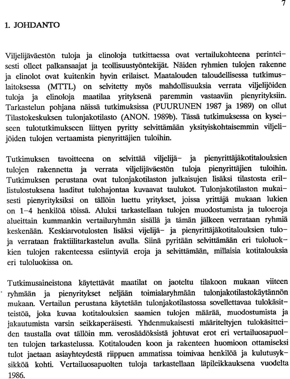 pienyrityksiin. Tarkastelun pohjana näissä tutkimuksissa (PUURUNEN 1987 ja 1989) on ollut Tilastokeskuksen tulonjakotilasto (ANON. 1989b).