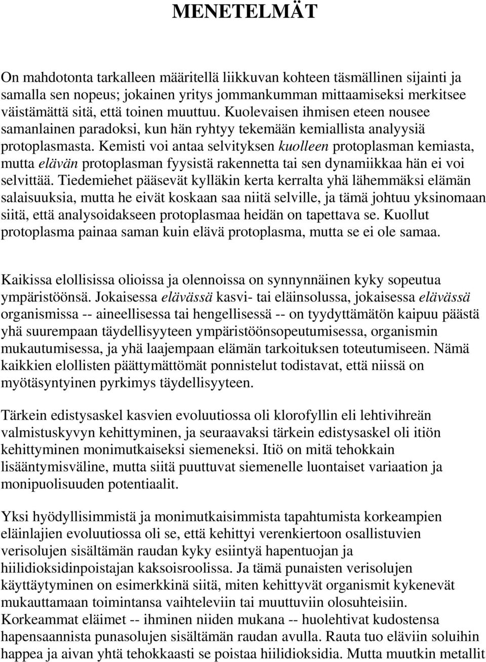 Kemisti voi antaa selvityksen kuolleen protoplasman kemiasta, mutta elävän protoplasman fyysistä rakennetta tai sen dynamiikkaa hän ei voi selvittää.